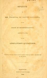 Cover of: Speech of Mr. Pickens, of South Carolina, in the House of representatives, January 21, 1836, on the abolition question.: Published from the notes of Henry Godfrey Wheeler, revised and corrected by the author.