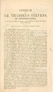 Cover of: Speech of Mr. Thaddeus Stevens, of Pennsylvania, in the House of Representatives, on the reference of the President's annual message. Made in Committee of the Whole, February 20, 1850.