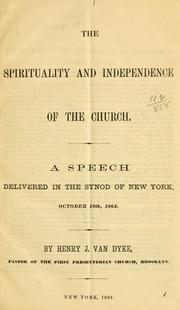 Cover of: The spirituality and independence of the church: a speech delivered in the Synod of New York, October 18th, 1864