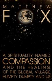 Cover of: A spirituality named compassion and the healing of the global village, Humpty Dumpty and us by Fox, Matthew
