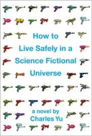 Cover of: How to live safely in a science fictional universe: a novel