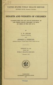 Cover of: Heights and weights of children.: Classification, by age and by sanitation, of 1,652 white school children (771 boys, 881 girls) in the city of X