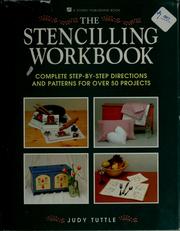 Cover of: The stencilling workbook: complete step-by-step directions and patterns for over 50 projects