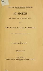 Cover of: The true idea of female education.: An address delivered at Pittsfield, Mass., before the Young ladies' institute, at its annual commencement, August 22, 1855.