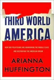 Third World America by Huffington, Arianna Stassinopoulos