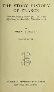 Cover of: The story history of France from the reign of Clovis: 481 A.D., to the signing of the armistice, November, 1918.