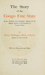 Cover of: The story of the Congo Free State: social, political, and economic aspects of the Belgian system of government in Central Africa