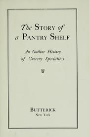 Cover of: The story of a pantry shelf: an outline history of grocery specialties.