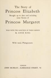 Cover of: The story of Princess Elizabeth: brought up to date and including some stories of Princess Margaret, told with the sanction of their parents