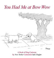 Cover of: You Had Me at Bow Wow: A Book of Dog Cartoons by New Yorker Cartoonist Jack Zeigler