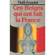 Cover of: Ces Belges qui ont fait la France by Noël Anselot