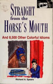Cover of: Straight from the horse's mouth: and 8,500 other colorful idioms