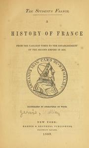 Cover of: The student's France: A history of France from the earliest times to the establishment of the second empire in 1852 ...