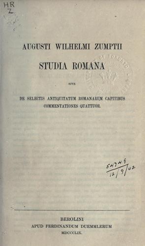 Studia romana sive de selectis antiquitatum romanarum capitibus commentationes quattuor. by A. W. Zumpt