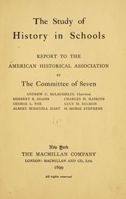Cover of: The study of history in schools: report to the American Historical Association by the committee of seven, Andrew C. McLaughlin, chairman, Herbert B. Adams, George L. Fox, Albert Bushnell Hart, Charles H. Haskins, Lucy M. Salmon, H. Morse Stephens.