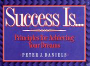 Cover of: Success is--: principles for achieving your dreams