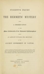 Cover of: A suggestive inquiry into the hermetic mystery: with a dissertation on the more celebrated of the alchemical philosophers : being an attempt towards the recovery of the ancient experiment of nature