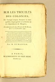 Cover of: Sur les troubles des colonies: Et l'unique moyen d'assurer la tranquillité, la prosperité et la fidelité de ces dépendances de l'Empire; en refutation des deux discours de M. Brissot, les 1er. et 3 décembre 1791.