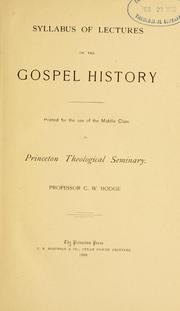 Cover of: Syllabus of lectures on the gospel history printed for the use of the middle class in Princeton theological seminary.