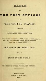 Cover of: Table of the post offices in the United States: arranged by states and counties; as they were October 1, 1830; with a supplement, stating the offices established between the 1st of October, 1830, and the first of April, 1831. Also, an index to the whole