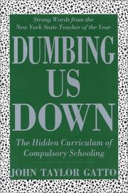 Cover of: Dumbing Us Down: The Hidden Curriculum of Compulsory Schooling