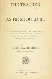 Cover of: The teacher as he should be: an address delivered, July 8, 1891, before the New York State Teachers' Association, and, with slight changes, July 21, 1891, before the Chautauqua Assembly