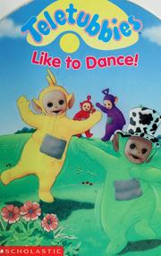 Cover of: Teletubbies like to dance! by [illustrated by the Thompson Brothers].