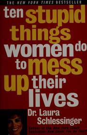 Cover of: Ten stupid things women do to mess up their lives by Laura Schlessinger