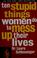 Cover of: Ten stupid things women do to mess up their lives