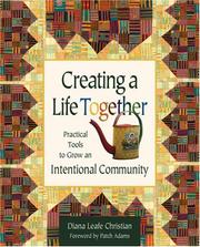 Cover of: Creating a life together: practical tools to grow ecovillages and intentional communities