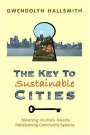 Cover of: The  Key to Sustainable Cities: Meeting Human Needs, Transforming Community Systems
