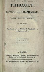 Cover of: Thibault, comte de Champagne: vaudeville historique en un acte. Représenté sur le Théâtre du Vaudeville, le 27. sept., 1813.