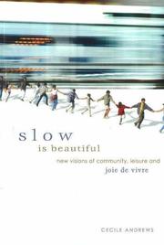 Cover of: Slow Is Beautiful: New Visions of Community, Leisure And Joie De Vivre