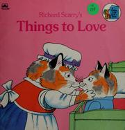 Cover of: Things to love. by Richard Scarry
