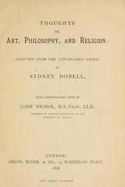 Cover of: Thoughts on art, philosophy, and religion: selected from the unpublished papers of Sydney Dobell. With introductory note by John Nichol.