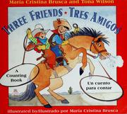 Cover of: Three friends: a counting book = Tres amigos : un cuento para contar /María Cristina Brusca and Toña Wilson ; illustrated by María Cristina Brusca.