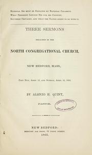 Cover of: Three sermons preached in the North Congregational Church, New Bedford, Mass., Fast Day, April 13, and Sunday, April 16, 1865