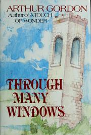Cover of: Through many windows by Arthur Gordon, Arthur Gordon