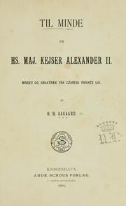 Til Minde om Hs. Maj. Kejser Alexander II: Minder og Smaatræk fra Czarens private Liv by O.H. Aagaard