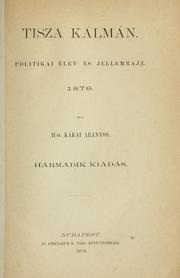 Cover of: Tisza Kálmán, politikai élet- és jellemrajz: Írta II-ik Kákai Aranyos