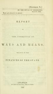 Cover of: Report of the Committee on Ways and Means, relative to the finances of the state. by Maryland. General Assembly. House of Delegates. Ways and Means Committee.