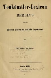 Cover of: Tonkünstler-Lexicon Berlin's von den ältesten Zeiten bis auf die Gegenwart by Ledebur, Carl Friedrich Heinrich Wilhelm Philipp Justus Freiherr von