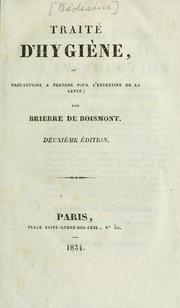 Cover of: Traité d'hygiène, ou, Précautions à prendre pour l'entretien de la santé by Alexandre-Jacques-François Brierre de Boismont