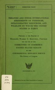 Cover of: Treaties and other international agreements on fisheries, oceanographic resources, and wildlife to which the United States is party by prepared at the request of Hon. Warren G. Magnuson for the use of the Committee on Commerce, United States Senate, by the Congressional Research Service, the Library of Congress.