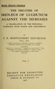 Cover of: The  treatise of Irenæus of Lugdunum against the heresies: a translation of the principal passages, with notes and arguments