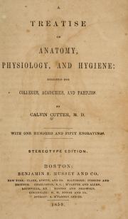 Cover of: A treatise on anatomy, physiology and hygiene: designed for colleges, academies and families