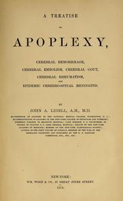 Cover of: A treatise on apoplexy, cerebral hemorrhage, cerebral embolism, cerebral gout, cerebral rheumatism, and epidemic cerebro-spinal meningitis