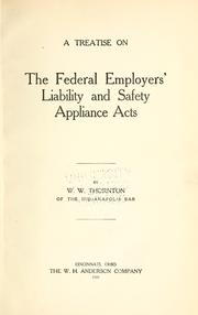 Cover of: A treatise on the Federal employers' liability and safety appliance acts. by William Wheeler Thornton, William Wheeler Thornton