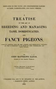 Cover of: A treatise on the art of breeding and managing tame, domesticated, and fancy pigeons by John Matthews Eaton