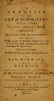 Cover of: A treatise on the art of midwifery.: Setting forth various abuses therein, especially as to the practice with instruments: the whole serving to put all rational inquirers in a fair way of very safely forming their own judgment upon the question; which it is best to employ, in cases of pregnancy and lying-in, a man-midwife; or, a midwife.